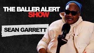 Sean Garrett Talks Working With Beyonce How He Is Better Than The Dream The Baller Alert Show [upl. by Malvia]