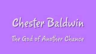 Chester Baldwin  The God of Another Chance [upl. by Verla40]