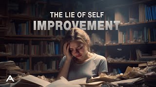 SelfImprovement Is Ruining Your Life [upl. by Lohrman]