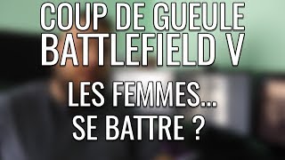 COUP DE GUEULE  LES FEMMES ET BATTLEFIELD V [upl. by Jasen]