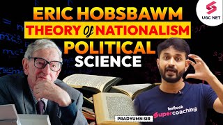 Eric Hobsbawm Theory of Nationalism  UGC NET Political Science  Pradyumn Sir [upl. by Sidonnie195]