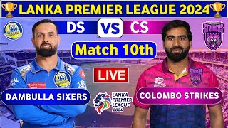 Colombo Strikers vs Dambulla Sixers 10th Match  DS vs CS 10th T20 Live Score amp Commentary LPL 2024 [upl. by Elohcin658]