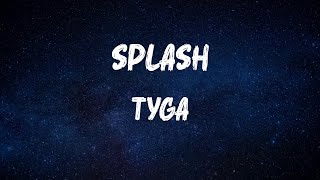 Tyga  Splash Lyrics [upl. by Aleb884]