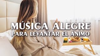 Musica Alegre para Levantar el Animo Musica Positiva para Trabajar con Energia y Alegre [upl. by Jepson]