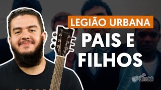 PAIS E FILHOS  Legião Urbana aula completa  Como tocar no violão [upl. by Niwled]