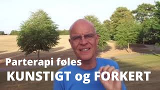 8  Parterapi føles KUNSTIGT og FORKERT Hvordan kan det være godt for parforholdet [upl. by Llebana460]