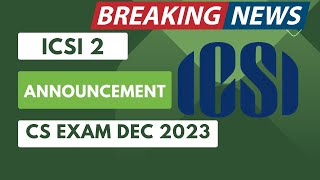 BREAKING News  ICSI 2 Important Announcement  CS Exam December 2023  ICSI Exam December 2023 [upl. by Ataliah]