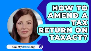 How To Amend A Tax Return On Taxact  CountyOfficeorg [upl. by Lebna]