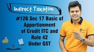 Sec 17 Basic of Apportionment of Credit ITC and Rule 42 Under GST [upl. by Nivri550]