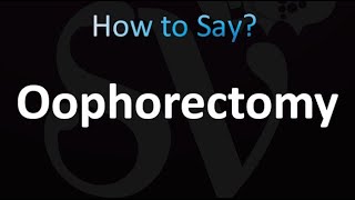 How to Pronounce Oophorectomy correctly [upl. by Libre]