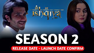 ISHQIYA SEASON 2 RELEASE DATE  LAUNCH DATE CONFIRM  ISHQIYA SEASON 2 EP 1 [upl. by Raddy]