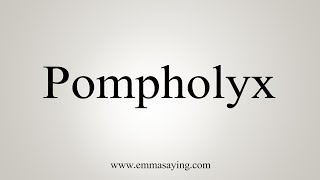 How To Say Pompholyx [upl. by Marietta]