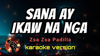 SANA AY IKAW NA NGA  ZSA ZSA PADILLA karaoke version [upl. by Fulviah]