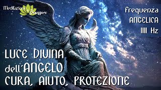 Musica Angelica 1111 Hz Aiuto e Protezione Divina  Cura la tua Anima  Frequenza degli Angeli [upl. by Mastic]