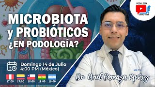 MICROBIOTA Y PROBIÓTICOS ¿EN PODOLOGÍA  Dr Uriel Barraza Muñoz MPH  Podología Casos y Cosas [upl. by Yemrej]