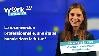 La reconversion professionnelle une étape banale dans le futur  Avec Alexandra Ridoux [upl. by Matless]