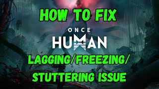 How To Fix Once Human LaggingFreezing or Stuttering Issue On PC [upl. by Edlihtam]