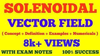 SOLENOIDAL VECTOR FIELD  DEFINITION amp PROPERTIES OF SOLENOIDAL FIELDS  WITH SOLVED NUMERICALS [upl. by Taimi]