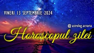 VINERI 13 SEPTEMBRIE 2024 ☀♍ HOROSCOPUL ZILEI cu astrolog Acvaria [upl. by Stanwood635]