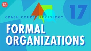 Formal Organizations Crash Course Sociology 17 [upl. by Nnylrahc357]