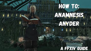 How To Anamnesis Anyder  A Legit Final Fantasy XIV Guide [upl. by Etnomed]