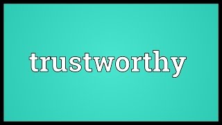 Trustworthy Meaning [upl. by Ayt611]