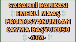 Garanti Bankası Emekli Maaş Promosyonundan Cayma Başvurusu ATMden Nasıl Yapılır [upl. by Anema667]