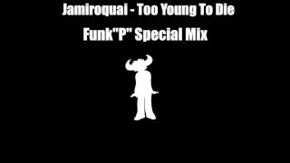 Jamiroquai  Too Young To Die  FunkquotPquot Special Mix Remix Project [upl. by Madelena]