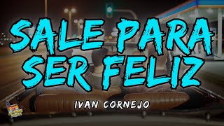 Ivan Cornejo  Sale Para Ser Feliz Letra  Lyrics [upl. by Airom]