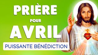 🙏 PRIÈRE pour AVRIL 2024 🙏 Bénédiction Puissante pour ce MOIS [upl. by Vern]