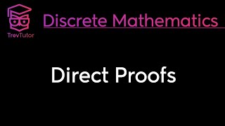 DIRECT PROOFS  DISCRETE MATHEMATICS [upl. by Tobi147]