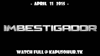 Imbestigador APRIL 11 2015 REPLAY [upl. by Bergman]