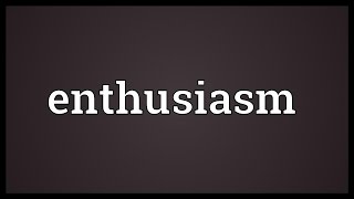 Enthusiasm Meaning [upl. by Aiym]