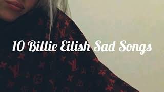 10 Billie Eilish Sad Songs [upl. by Notlrac81]