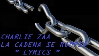 CHARLIE ZAA LA CADENA SE ROMPIÓ LYRICS [upl. by Ruperta]