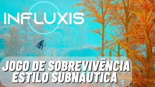 JOGO DE SOBREVIVÊNCIA GRATUITO ESTILO SUBNAUTICA  INFLUXIS [upl. by Hayidah]