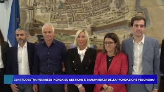 CENTRODESTRA PESARESE INDAGA SU GESTIONE E TRASPARENZA DELLA FONDAZIONE PESCHERIA [upl. by Roslyn716]