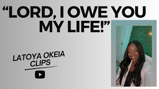 The Lord Saved You You Owe Him Your Life  Latoya Okeia Clips [upl. by Mount]