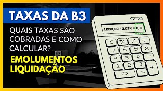 TAXAS DA B3  EMOLUMENTOS E LIQUIDAÇÃO COMO CALCULAR [upl. by Gilberte]