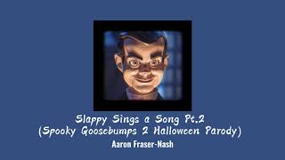 Slowed Down  Slappy Sings a Song Pt2  By Aaron FraserNash [upl. by Simara]