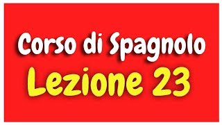 Corso di Spagnolo Lezione 23 HD [upl. by Oihsoy905]