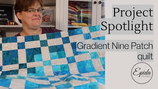 Project Spotlight Gradient Nine Patch Quilt [upl. by Wallach]