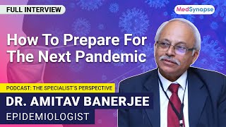 How To Prepare For The Next Pandemic With Dr Amitav Banerjee  MedSynapse [upl. by Neelhtak31]