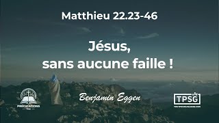 Prédication Jésus sans aucune faille Matthieu 222346  Benjamin Eggen [upl. by Hepsoj]