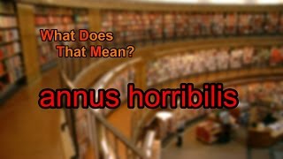 What does annus horribilis mean [upl. by Sand331]