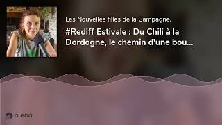 Rediff Estivale  Du Chili à la Dordogne le chemin dune boulangère paysanne [upl. by Esekram]