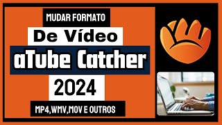 Como converter VÍDEO para mp4 No aTube Catcher 2024 [upl. by Nawud]