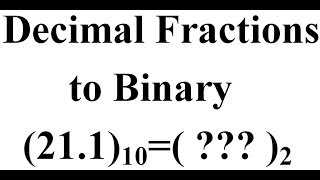 Converting Decimal fractions to Binary [upl. by Tebazile]