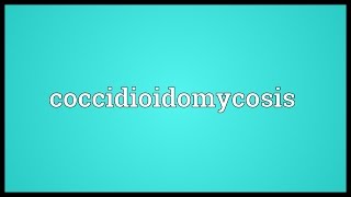 Coccidioidomycosis Meaning [upl. by Enovi]