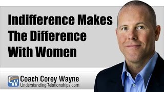 Indifference Makes The Difference With Women [upl. by Neddra]